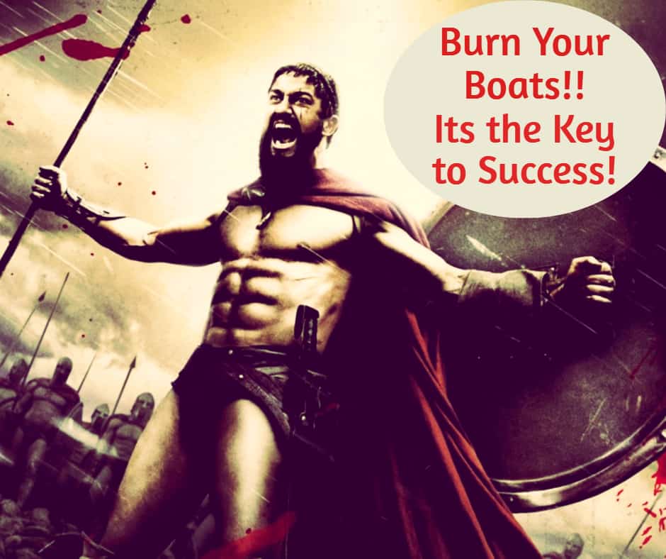 Burn your Boats The Key To Success