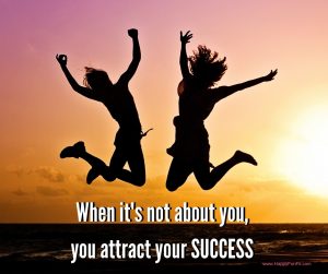 When its not about you you attract your success