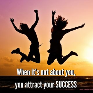 When its not about you you attract your success