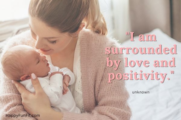 I am surrounded by love and positivity affirmation for new mom